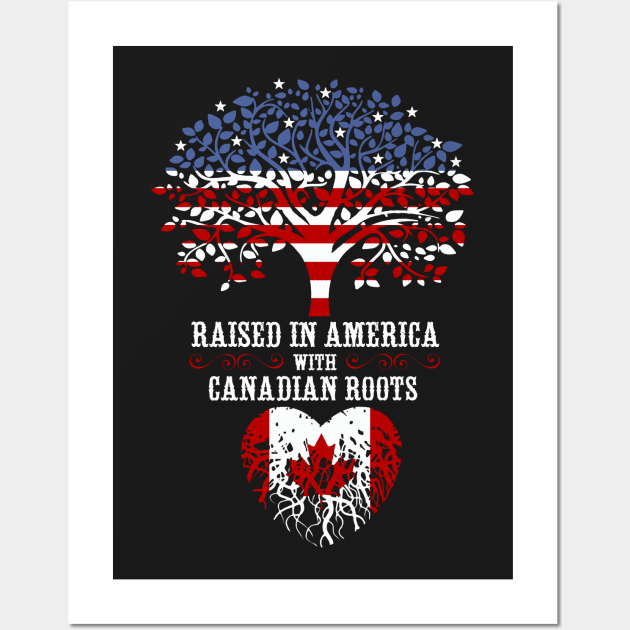 Raised in America with Canadian Roots. Wall Art by Artizan